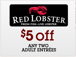 Red Lobster Coupon Red Lobster: $5 off Two Adult Entrees or $2.50 off a Single Entree Coupon