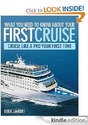 What You Need to Know About Your First Cruise - Cruise Like a Pro Your First Time Kindle Edition