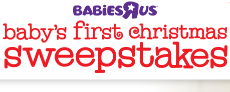 Babys First Christmas Sweepstakes Babies “R” Us Baby’s First Christmas Sweepstakes 